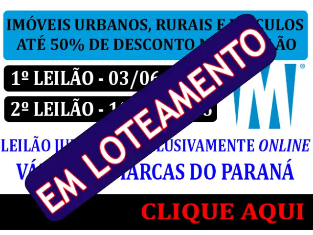 (EM LOTEAMENTO!!) LEILÃO JUDICIAL - VÁRIAS COMARCAS DO ESTADO DO PARANA